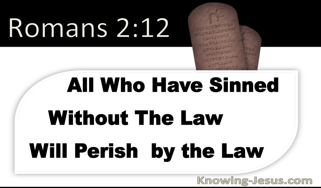 Romans 2:12 All Who Have Sinned Without The Law Will Perish (black)
